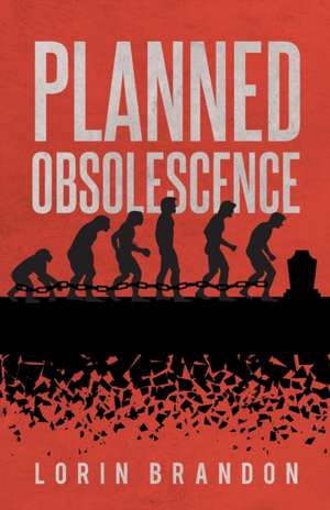 Planned Obsolescence de Lorin Brandon