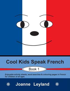 Cool Kids Speak French - Book 1 de Joanne Leyland