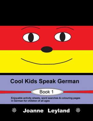 Leyland, J: Cool Kids Speak German - Book 1