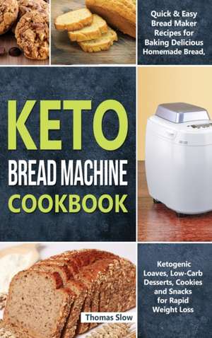 Keto Bread Machine Cookbook de Thomas Slow