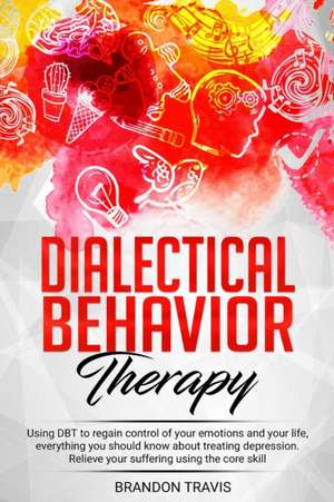 DIALECTICAL BEHAVIOR THERAPY de Brandon Travis