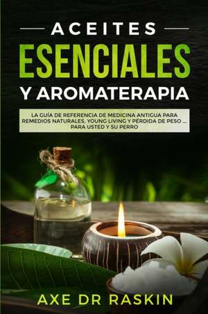 Aceites Esenciales y Aromaterapia de Axe Raskin