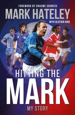 Mark Hateley: Hitting the Mark de Mark Hateley