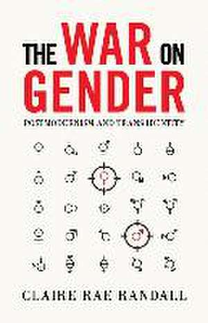 The War on Gender: Postmodernism and Trans Identity de Claire Rae Randall