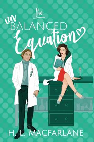 The Unbalanced Equation: An enemies-to-lovers romantic comedy de H. L. Macfarlane