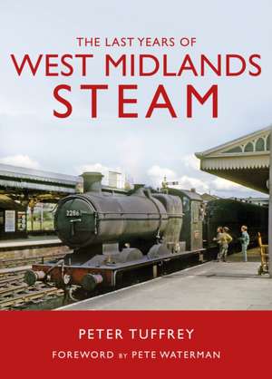 The Last Years of West Midlands Steam de Peter Tuffrey