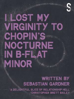 'I Lost My Virginity to Chopin's Nocturne in B-Flat Minor' de Sebastian Gardner