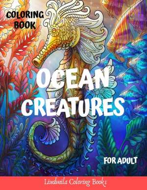 Ocean Creatures Coloring Book for Adults de Liudmila Coloring Books