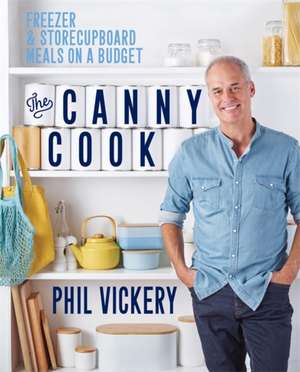 Canny Cook: Freezer & storecupboard meals on a budget de Phil Vickery