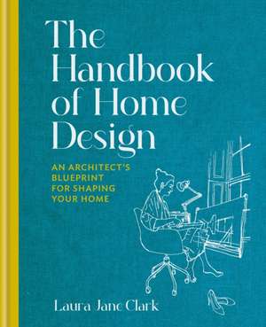 The Handbook of Home Design de Laura Jane Clark