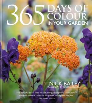 365 Days of Colour in Your Garden de Nick Bailey