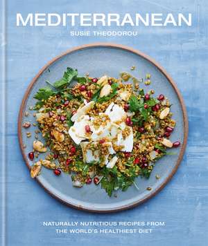 Mediterranean: Naturally nourishing recipes from the world's healthiest diet de Susie Theodorou