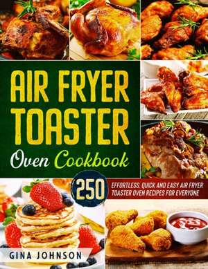 AIR FRYER TOASTER OVEN COOKBOOK de Gina Johnson