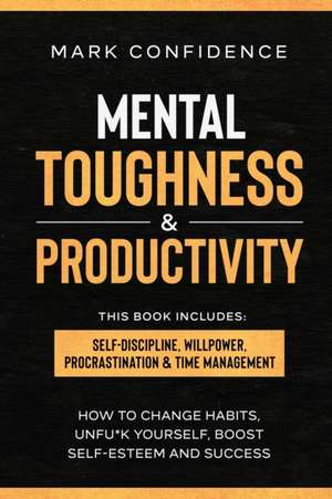 MENTAL TOUGHNESS & PRODUCTIVITY de Mark Confidence