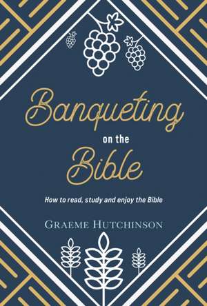 Banqueting on the Bible de Graeme Hutchinson