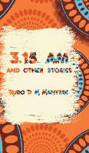 3: 15 am and other stories de Rudo D. M. Manyere