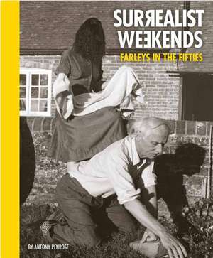 Surrealist Weekends: Farleys in the Fifties de Anthony Penrose