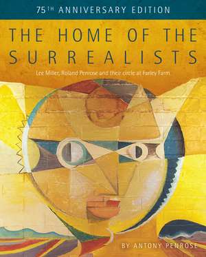 The Home of The Surrealists: 75 Years Anniversary Edition de Antony Penrose