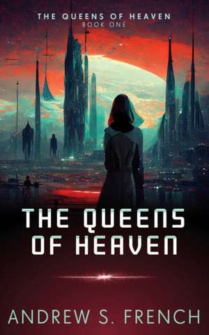 The Queens of Heaven de Andrew S. French