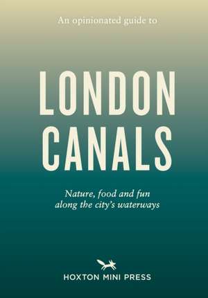 An Opinionated Guide to London Canals de Emmy Watts