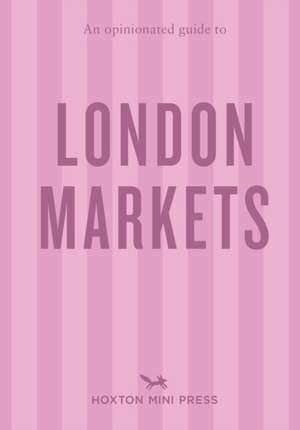 An Opinionated Guide to London Markets de Sonya Barber