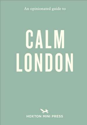 An Opinionated Guide to Calm London de Christina Rose-Brown