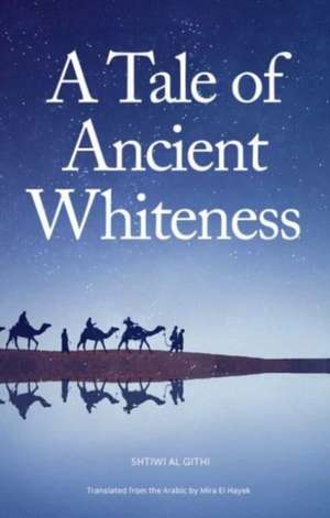 A Tale of Ancient Whiteness de Shtiwi Al Githi