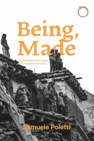 Being, Made: Existential Narratives from the Nepalese Himalayas de Samuele Poletti