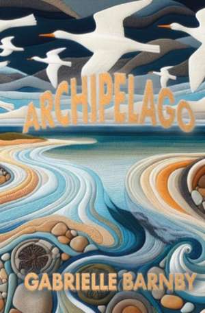 Archipelago de Gabrielle Barnby