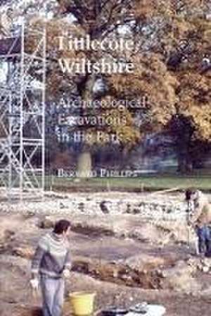 Littlecote, Wiltshire: Archaeological Excavations in the Park de Bernard Phillips