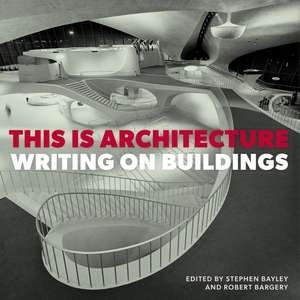 This is Architecture: Writing on Buildings de Stephen Bayley