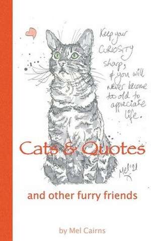 Cats & Quotes & Other Furry Friends de Melanie Cairns