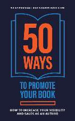 50 Ways To Promote Your Book: How To Increase Your Visibility And Sales As An Author de Sharon Critchlow