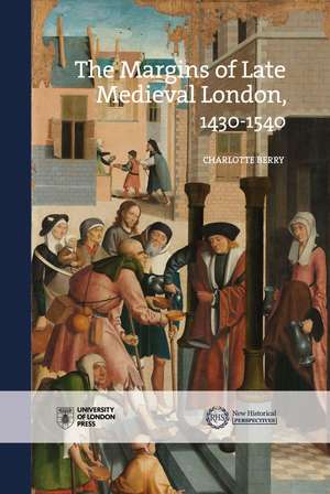 The Margins of Late Medieval London, 1430–1540 de Charlotte Berry