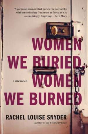 Women We Buried, Women We Burned de Rachel Louise Snyder