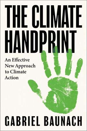 The Climate Handprint: An Effective New Approach to Climate Action de Gabriel Baunach