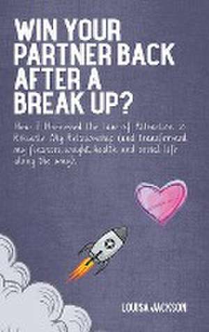 Win Your Partner Back After A Break Up? de Louisa Jackson