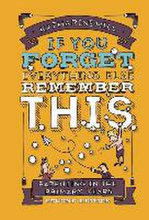 if You Forget Everything Else Remember This: Parenting in the Primary Years de Katharine Hill