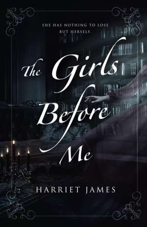 The Girls Before Me de Harriet James