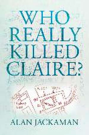 Who Really Killed Claire? de Alan Jackaman