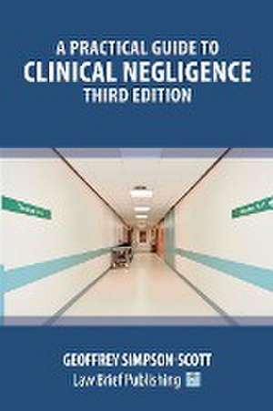 A Practical Guide to Clinical Negligence - Third Edition de Geoffrey Simpson-Scott