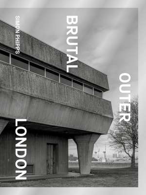 Brutal Outer London de Simon Phipps