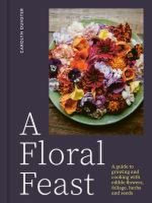 A Floral Feast de Carolyn Dunster