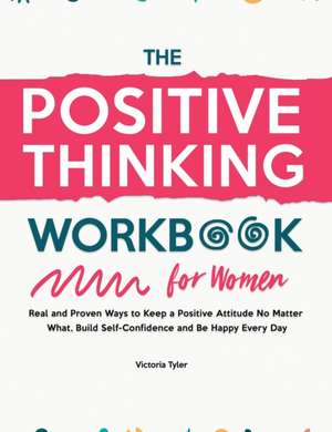 The Positive Thinking Workbook for Women de Victoria Tyler