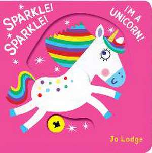 Sparkle! Sparkle! I'm a Unicorn! de Jo Lodge