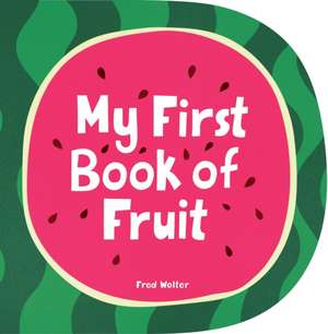 My First Book of Fruit de Fred Wolter