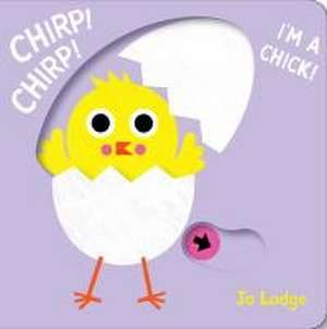 Chirp! Chirp! I'm a Chick! de Jo Lodge