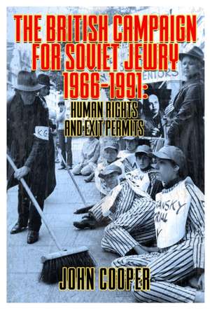 The British Campaign for Soviet Jewry 1966-1991: Human Rights and Exit Permits. de John Cooper