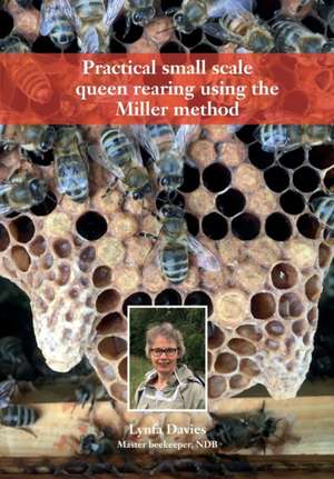 Practical small scale queen rearing using the Miller method de Lynfa Davies