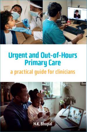 Urgent and Out-of-Hours Primary Care: A practical guide for clinicians de Hardeep Bhupal